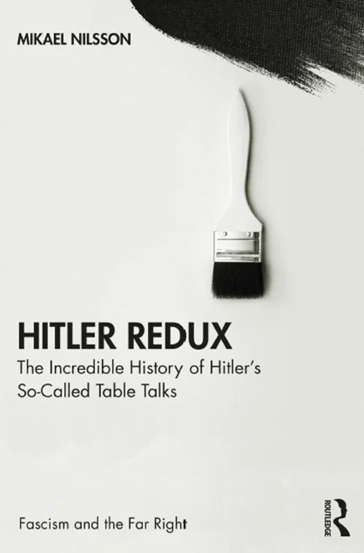 Hitler Redux: The Incredible History of Hitler’s So-Called Table Talks