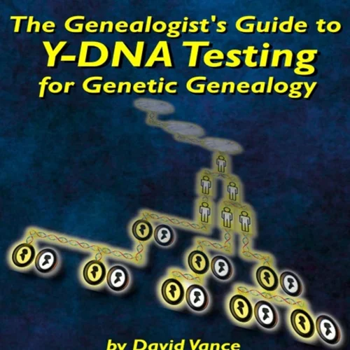 The Genealogist’s Guide to Y-DNA Testing for Genetic Genealogy