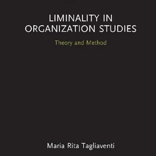 Liminality in Organization Studies: Theory and Method