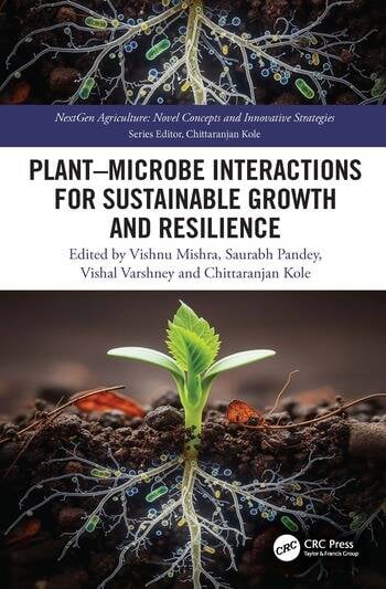 Plant–Microbe Interactions for Sustainable Growth and Resilience Edited By Vishnu Mishra, Saurabh Pandey, Vishal Varshney, Chittaranjan Kole