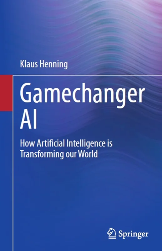 دانلود کتاب هوش مصنوعی تغییر دهنده ی بازی: هوش مصنوعی چگونه جهان ما را متحول می کند