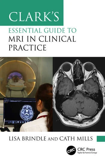 Clark's Essential Guide to MRI in Clinical Practice By Lisa Brindle, Cath Mills