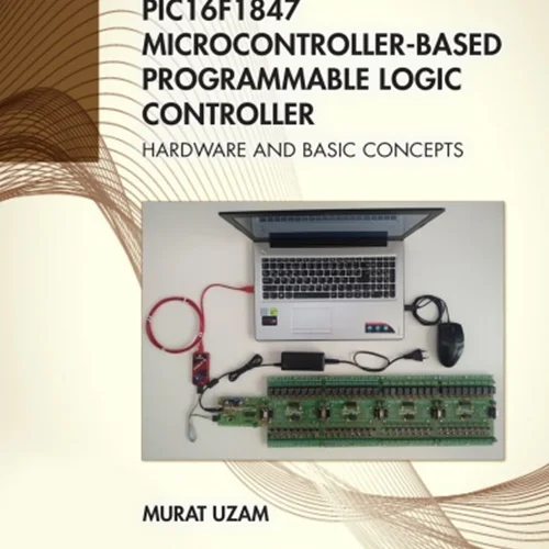 دانلود کتاب کنترلر منطقی قابل برنامه ریزی مبتنی بر میکروکنترلر PIC16F1847: سخت افزار و مفاهیم پایه