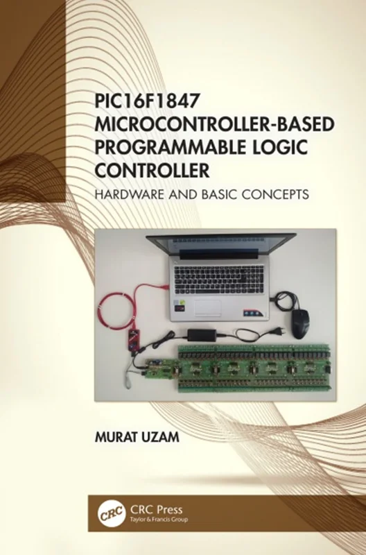 دانلود کتاب کنترلر منطقی قابل برنامه ریزی مبتنی بر میکروکنترلر PIC16F1847: سخت افزار و مفاهیم پایه