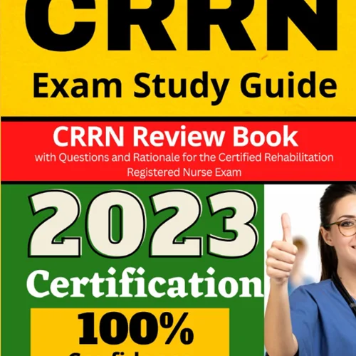 CRRN Exam Study Guide: CRRN Review Book with Questions and Rationale for the Certified Rehabilitation Registered Nurse Exam