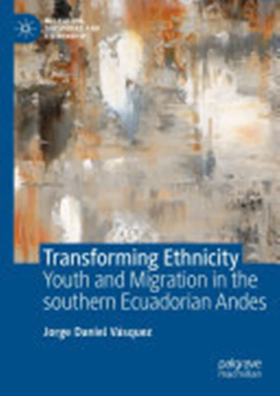Transforming Ethnicity: Youth and Migration in the Southern Ecuadorian Andes