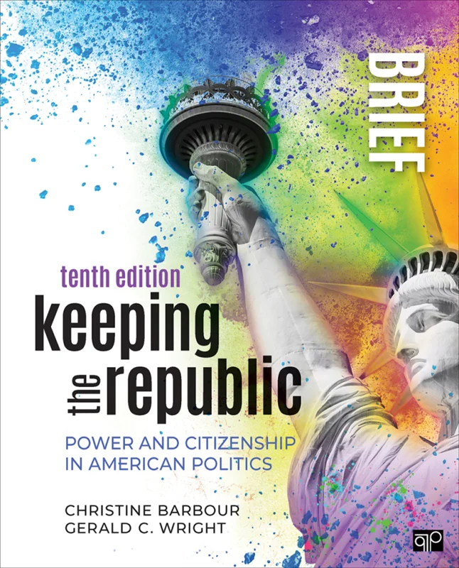 Keeping the Republic: Power and Citizenship in American Politics - Brief Edition, 10th Edition by Christine Barbour; Gerald C. Wright