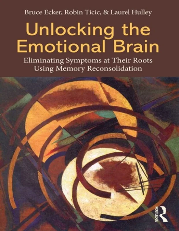دانلود کتاب قفل گشایی مغز عاطفی: ریشه کنی علائم در ریشه ها با استفاده از تثبیت مجدد حافظه