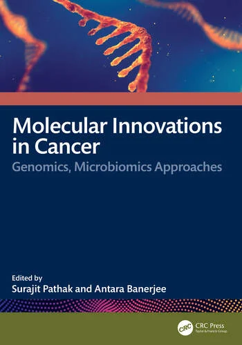 Molecular Innovations in Cancer Genomics, Microbiomics Approaches Edited By Surajit Pathak, Antara Banerjee