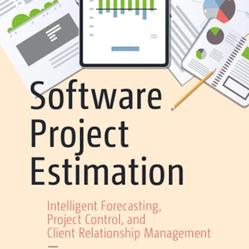 Software Project Estimation: Intelligent Forecasting, Project Control, And Client Relationship Management