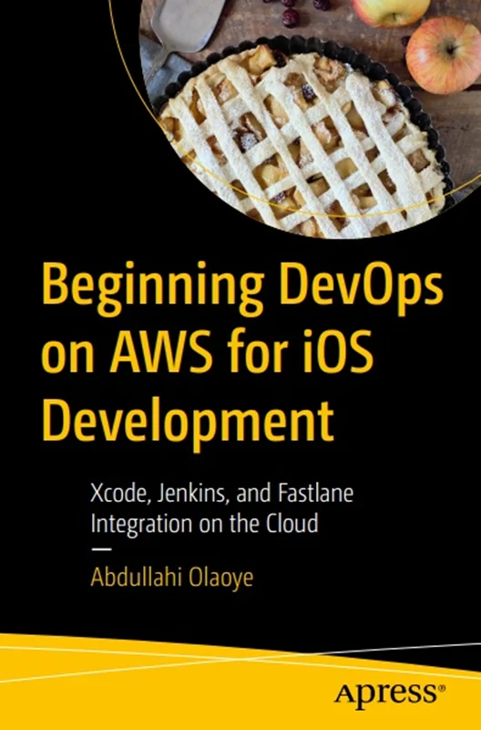دانلود کتاب شروع DevOps در AWS برای توسعه iOS: Xcode، Jenkins و Fastlane ادغام در فضای ابری