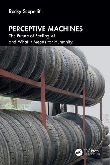Perceptive Machines The Future of Feeling AI and What It Means for Humanity By Rocky Scopelliti