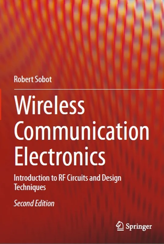 Wireless Communication Electronics: Introduction to RF Circuits and Design Techniques