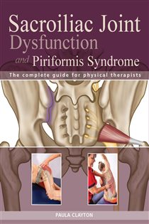 Sacroiliac Joint Dysfunction and Piriformis Syndrome The Complete Guide for Physical Therapists