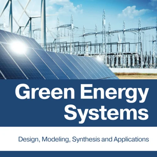 Green Energy Systems: Design, Modelling, Synthesis and Applications