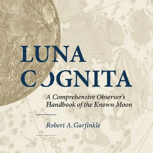 Luna Cognita: A Comprehensive Observer’s Handbook of the Known Moon