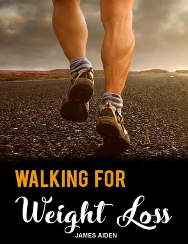 Walking for Weight Loss: The Ultimate Guide To Achieve Your Ideal Body Effortlessly