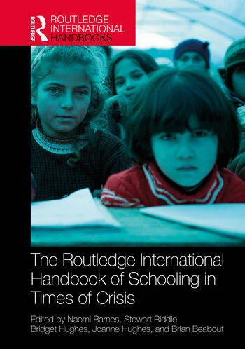 The Routledge International Handbook of Schooling in Times of Crisis Edited By Naomi Barnes, Stewart Riddle, Bridget Hughes, Joanne Hughes, Brian Beabout