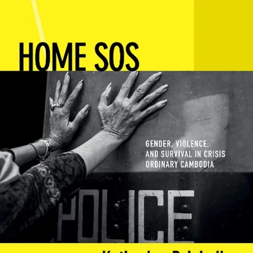 Home SOS: Gender, Violence, and Survival in Crisis Ordinary Cambodia