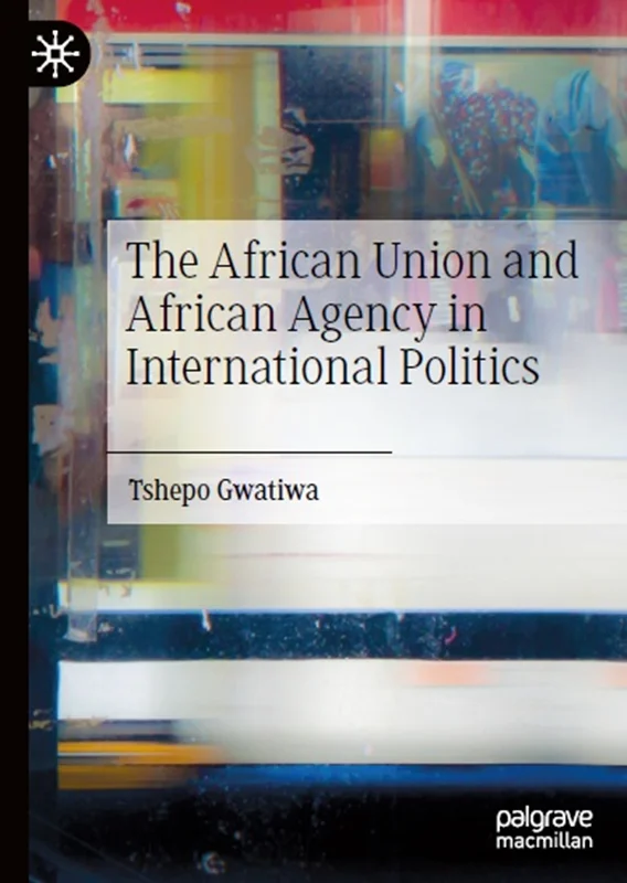 The African Union and African Agency in International Politics