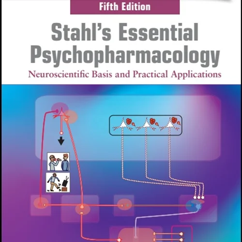 Stahl’s Essential Psychopharmacology: Neuroscientific Basis and Practical Applications, 5th Edition