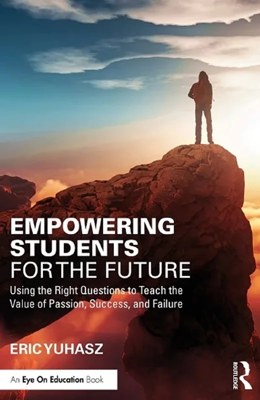 Empowering Students for the Future: Using the Right Questions to Teach the Value of Passion, Success, and Failure