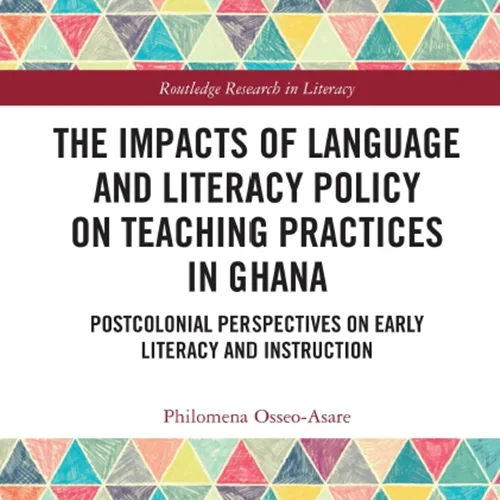تأثیرات سیاست زبان و سواد آموزی در شیوه های تدریس در غنا: دیدگاه های پسااستعماری در سوادآموزی و آموزش اولیه