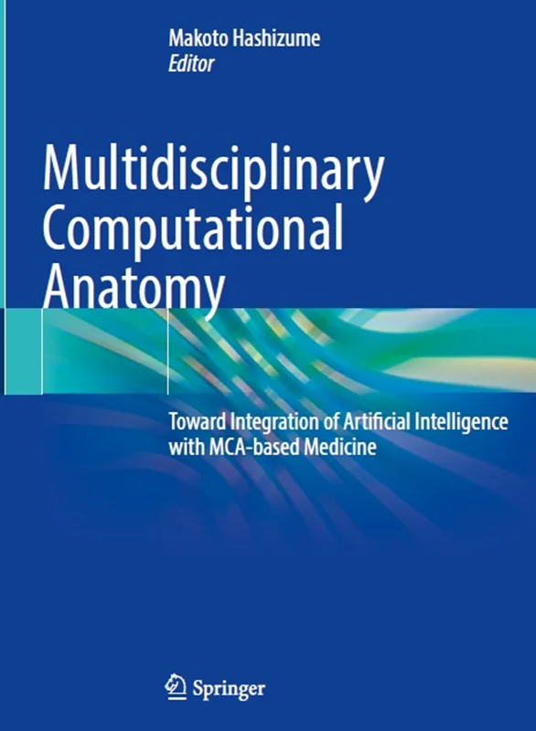 دانلود کتاب آناتومی محاسباتی چند رشته ای: به سوی ادغام هوش مصنوعی با پزشکی مبتنی بر MCA