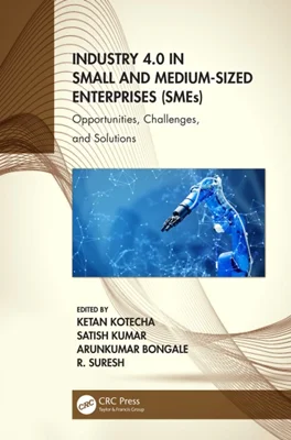 دانلود کتاب صنعت 4.0 در شرکت های کوچک و متوسط (SMEs): فرصت ها، چالش ها و راه حل ها
