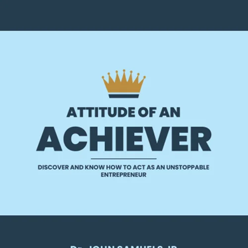 Attitude of an Achiever: Discover how to act as an unstoppable entrepreneur