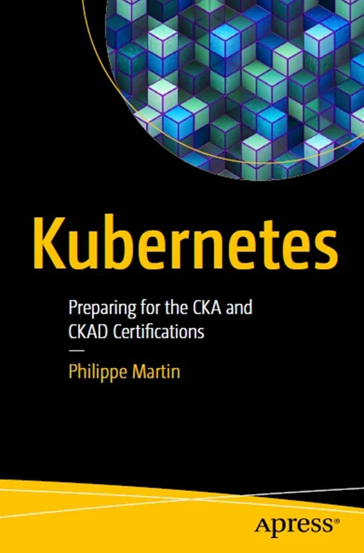 Kubernetes: Preparing for the CKA and CKAD Certifications