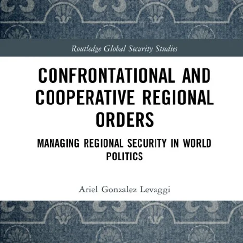 نظم های منطقه ای تقابل و همکاری: مدیریت امنیت منطقه ای در سیاست های جهانی