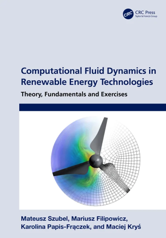 Computational Fluid Dynamics in Renewable Energy Technologies: Theory, Fundamentals and Exercises