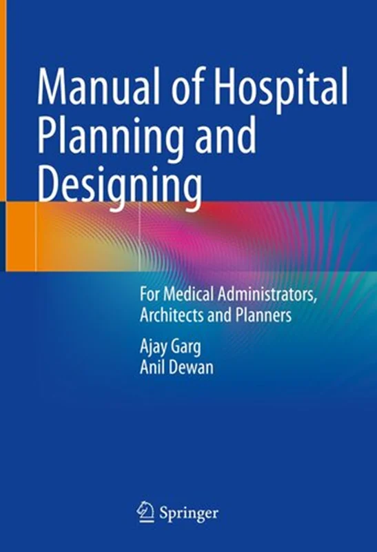 Manual of Hospital Planning and Designing; For Medical Administrators, Architects and Planners