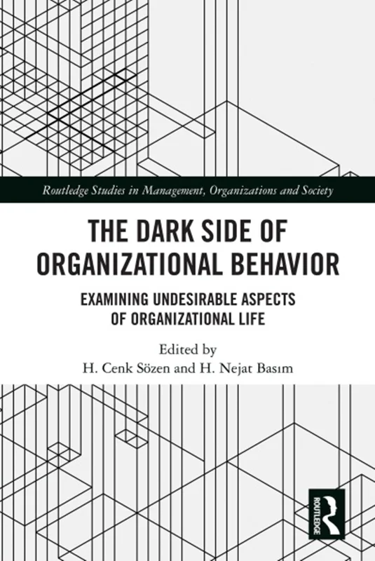 The Dark Side of Organizational Behavior: Examining Undesirable Aspects of Organizational Life