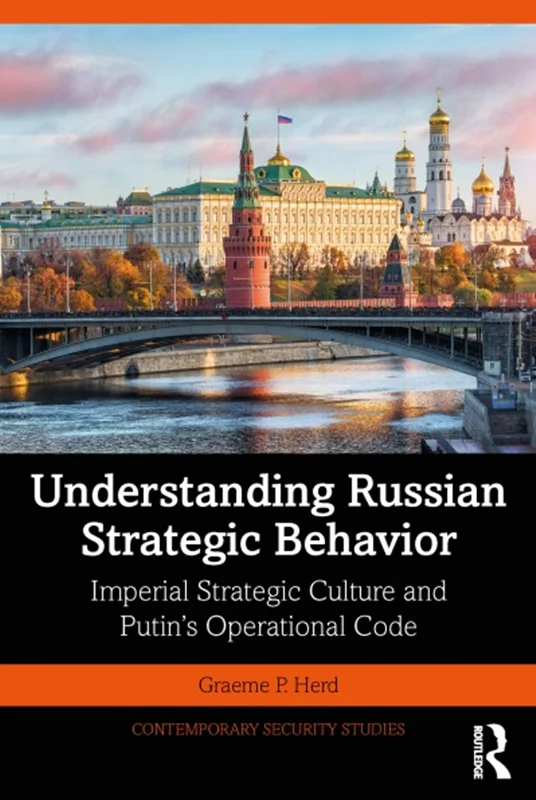 دانلود کتاب درک رفتار استراتژیک روسیه: فرهنگ استراتژیک امپراتوری و کد عملیاتی پوتین
