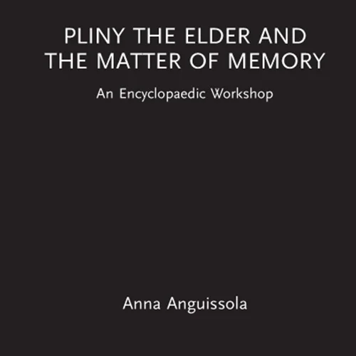 Pliny the Elder and the Matter of Memory: An Encyclopaedic Workshop