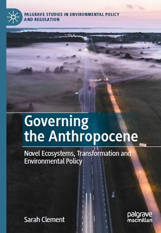 Governing the Anthropocene: Novel Ecosystems, Transformation and Environmental Policy