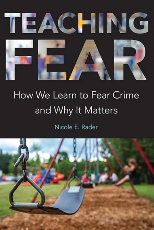 Teaching Fear: How We Learn to Fear Crime and Why It Matters