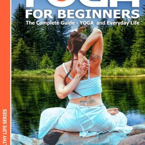 YOGA for Beginners: The Complete Guide: YOGA and Everyday Life