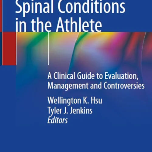 Spinal Conditions in the Athlete: A Clinical Guide to Evaluation, Management and Controversies
