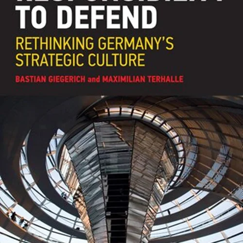 The Responsibility to Defend: Rethinking Germany's Strategic Culture