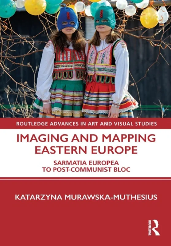 دانلود کتاب تصویربرداری و نقشه برداری از اروپای شرقی: اروپای سارماتیا به بلوک پسا کمونیست