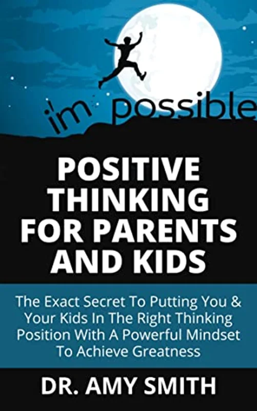 دانلود کتاب مثبت اندیشی برای والدین و کودکان: راز دقیق قرار دادن شما و فرزندانتان در موقعیت فکری درست با ذهنیتی قدرتمند برای دستیابی به عظمت