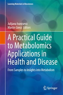 A Practical Guide to Metabolomics Applications in Health and Disease From Samples to Insights into Metabolism