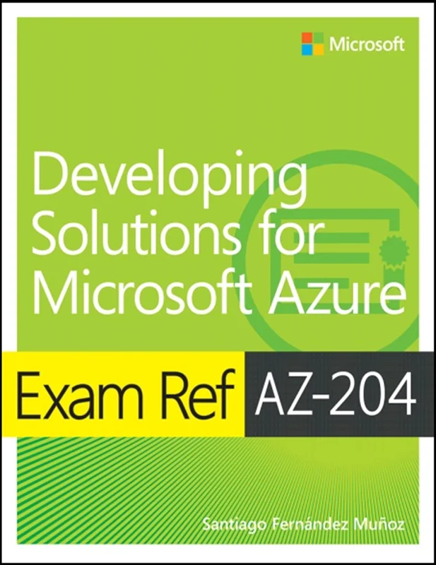 Exam Ref AZ-204 Developing Solutions for Microsoft Azure