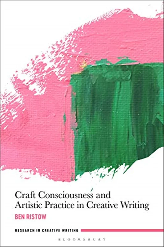 Craft Consciousness and Artistic Practice in Creative Writing