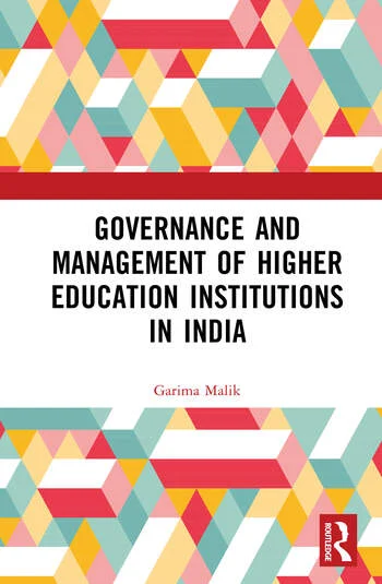 Governance and Management of Higher Education Institutions in India By Garima Malik