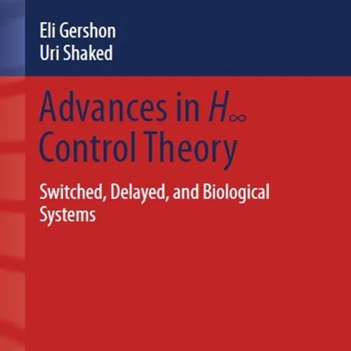 Advances in H∞ Control Theory: Switched, Delayed, and Biological Systems