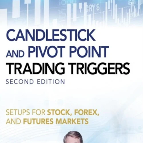 Candlestick and Pivot Point Trading Triggers, + Website: Setups for Stock, Forex, and Futures Markets
